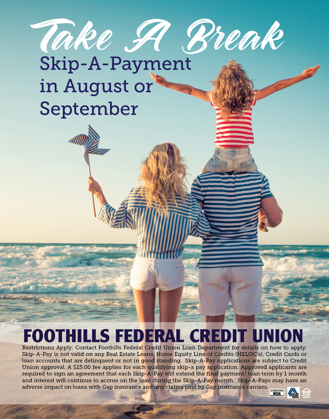 Text says Take A Break. Skip-A-Payment in August or September.  Image of man and woman both wearing blue and white striped shirt and white shorts.  The man has a little girl sitting on his shoulers with her arm spread out open and she is wearing a red and white striped shirt.  The family is standing on a sandy beach a few feet from the water.